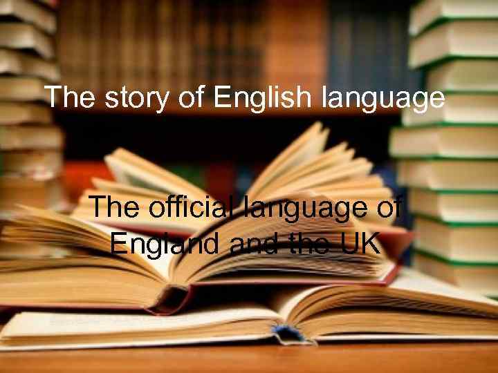 The story of English language The official language of England the UK 