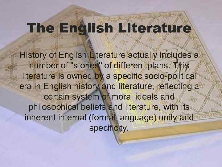 The English Literature History of English Literature actually includes a number of 