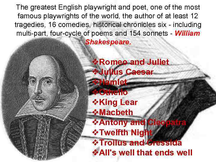 The greatest English playwright and poet, one of the most famous playwrights of the