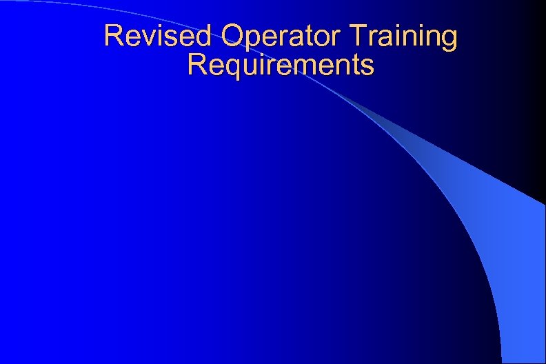 Revised Operator Training Requirements 