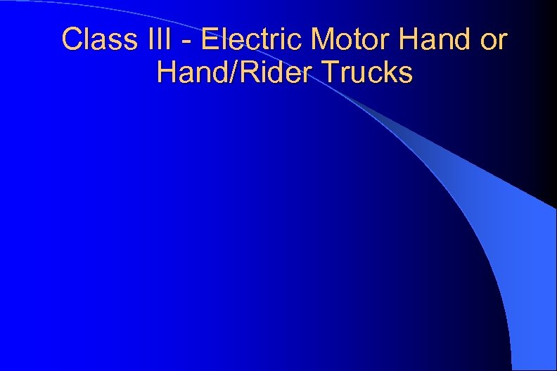Class III - Electric Motor Hand/Rider Trucks 