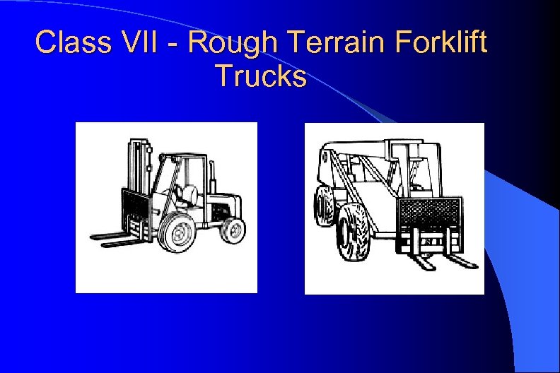 Class VII - Rough Terrain Forklift Trucks 