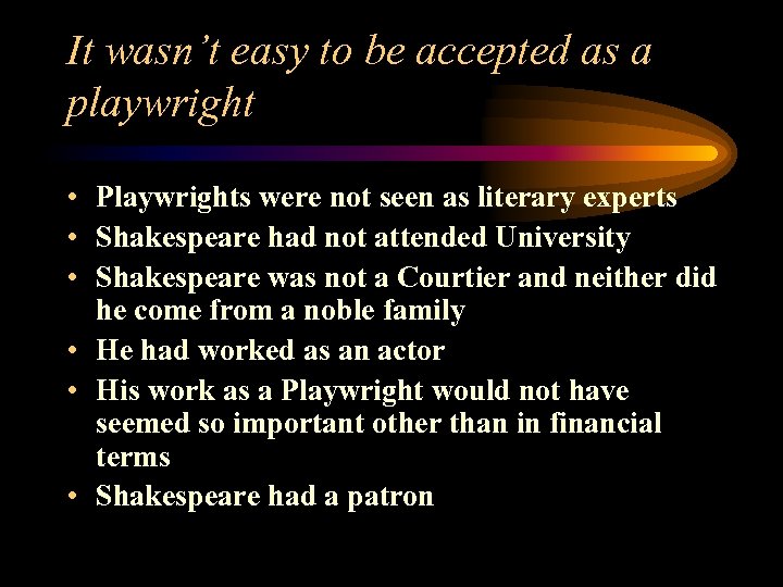It wasn’t easy to be accepted as a playwright • Playwrights were not seen