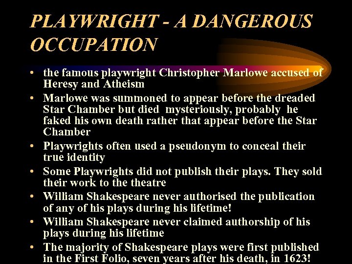 PLAYWRIGHT - A DANGEROUS OCCUPATION • the famous playwright Christopher Marlowe accused of Heresy