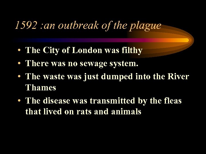 1592 : an outbreak of the plague • The City of London was filthy