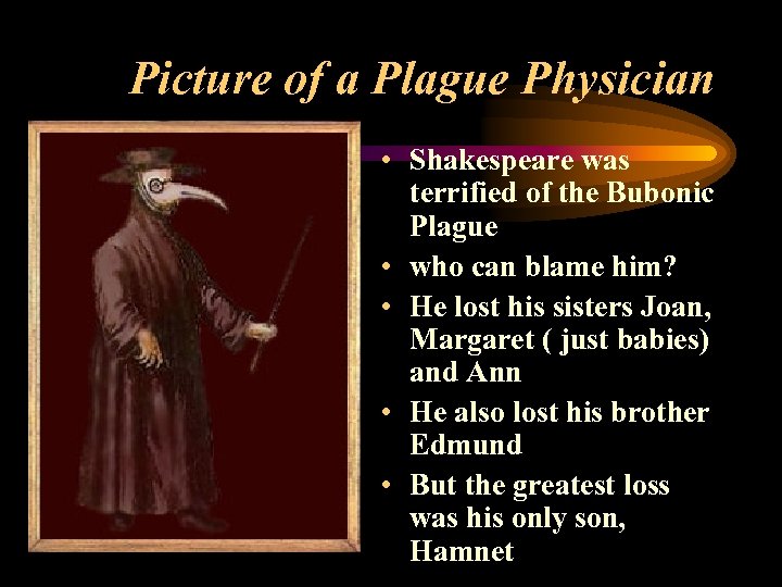 Picture of a Plague Physician • Shakespeare was terrified of the Bubonic Plague •