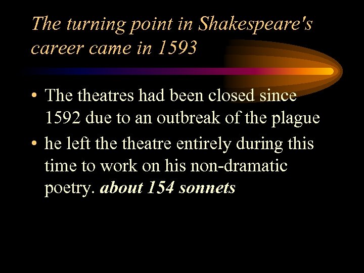 The turning point in Shakespeare's career came in 1593 • The theatres had been