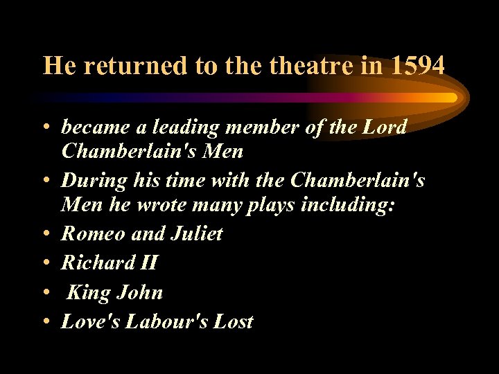 He returned to theatre in 1594 • became a leading member of the Lord