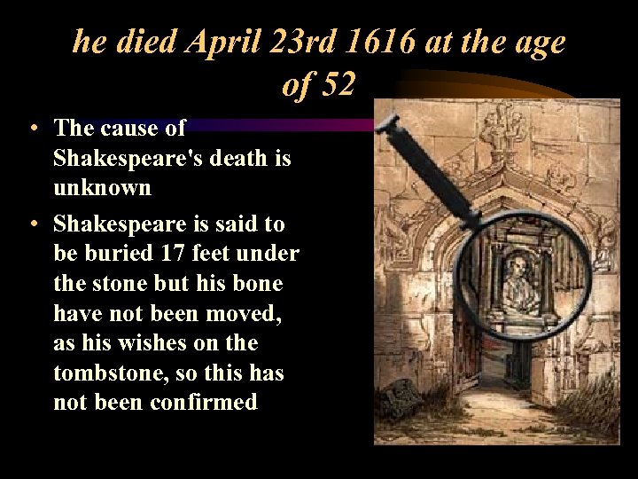 he died April 23 rd 1616 at the age of 52 • The cause