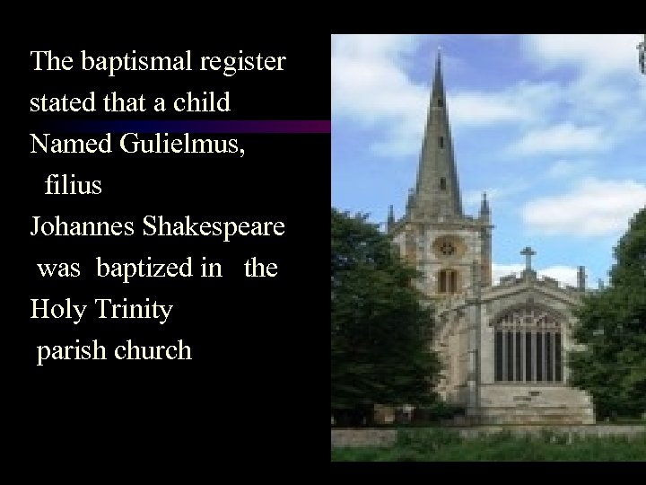 The baptismal register stated that a child Named Gulielmus, filius Johannes Shakespeare was baptized