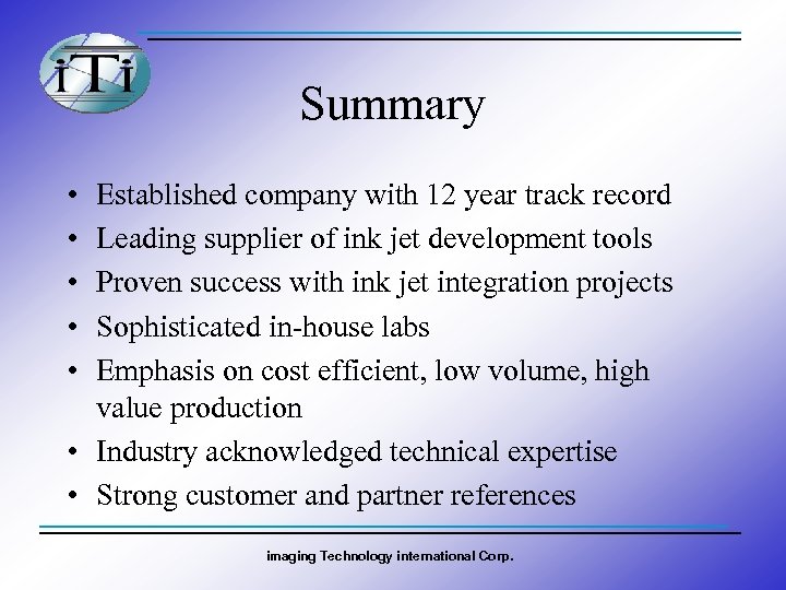 Summary • • • Established company with 12 year track record Leading supplier of