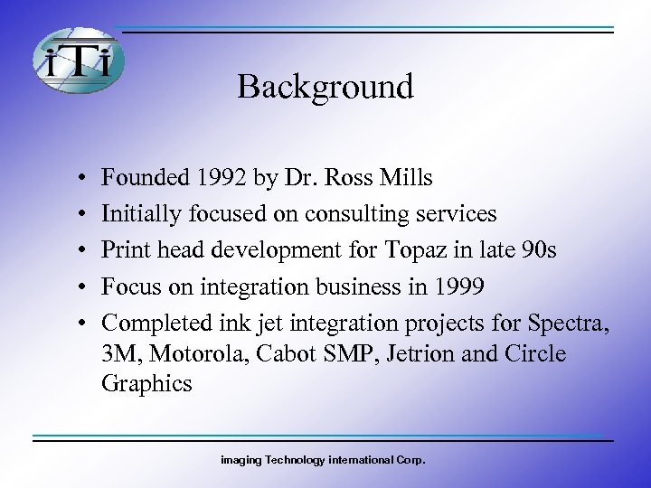 Background • • • Founded 1992 by Dr. Ross Mills Initially focused on consulting