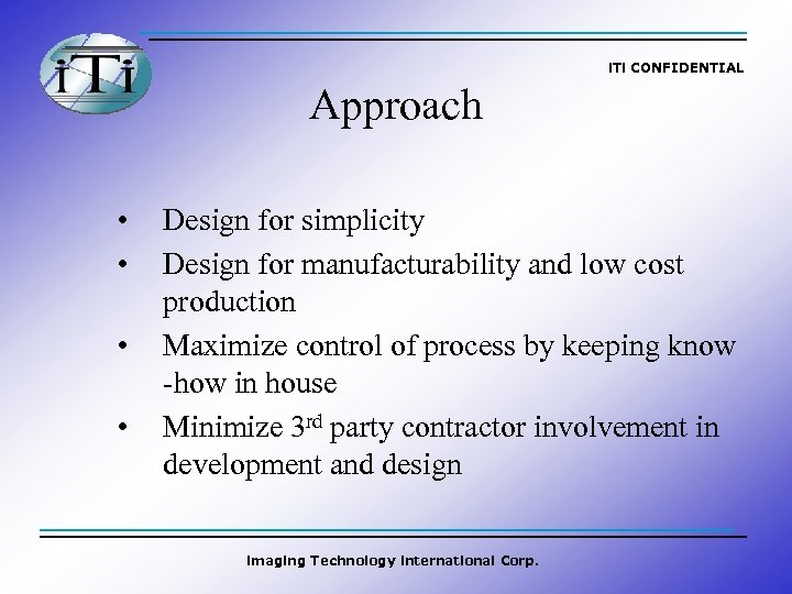 i. Ti CONFIDENTIAL Approach • • Design for simplicity Design for manufacturability and low