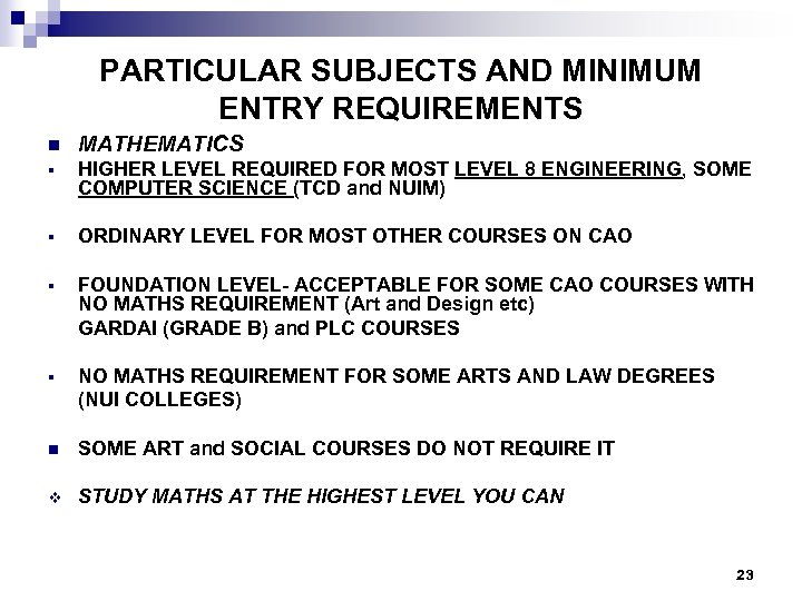 PARTICULAR SUBJECTS AND MINIMUM ENTRY REQUIREMENTS n MATHEMATICS § HIGHER LEVEL REQUIRED FOR MOST