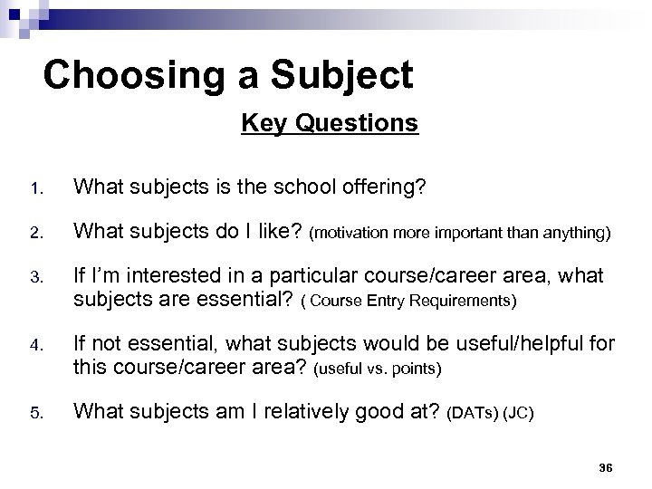 Choosing a Subject Key Questions 1. What subjects is the school offering? 2. What