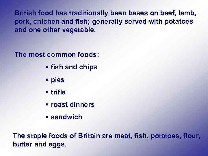 British food has traditionally been bases on beef, lamb, pork, chichen and fish; generally