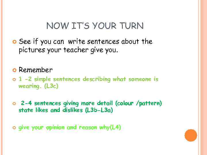 NOW IT’S YOUR TURN See if you can write sentences about the pictures your