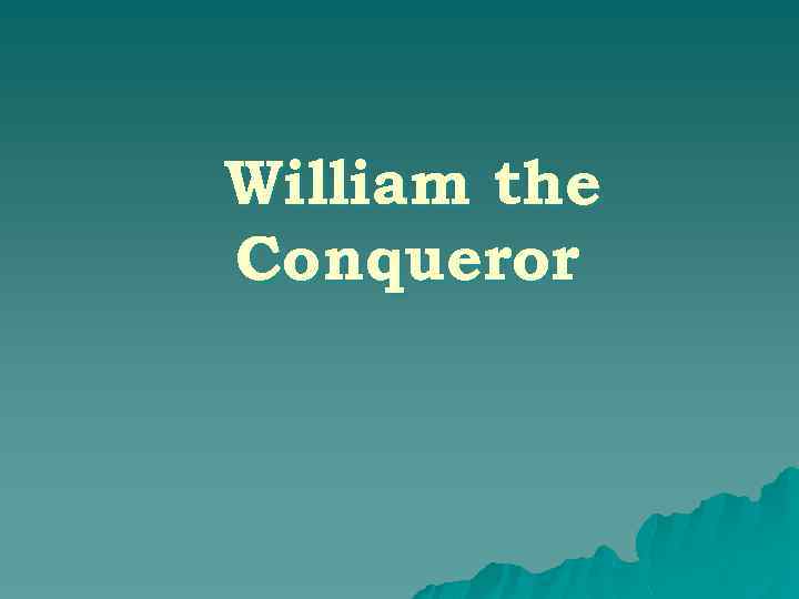 William the Conqueror 