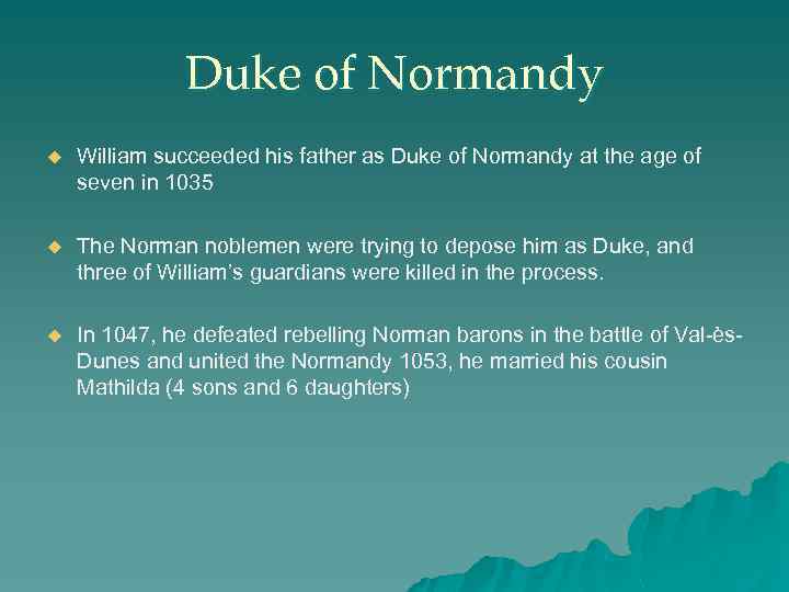 Duke of Normandy u William succeeded his father as Duke of Normandy at the