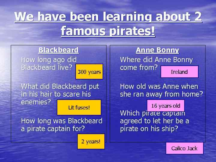 We have been learning about 2 famous pirates! Blackbeard How long ago did Blackbeard