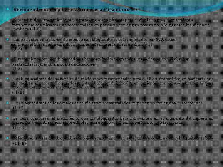  Recomendaciones para los fármacos antiisquémicos: Esta indicado el tratamiento oral o intravenosocon nitratos