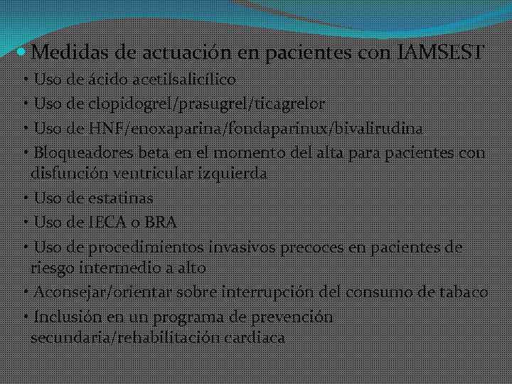  Medidas de actuación en pacientes con IAMSEST • Uso de ácido acetilsalicílico •