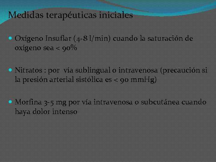 Medidas terapéuticas iniciales Oxígeno Insuflar (4 -8 l/min) cuando la saturación de oxígeno sea