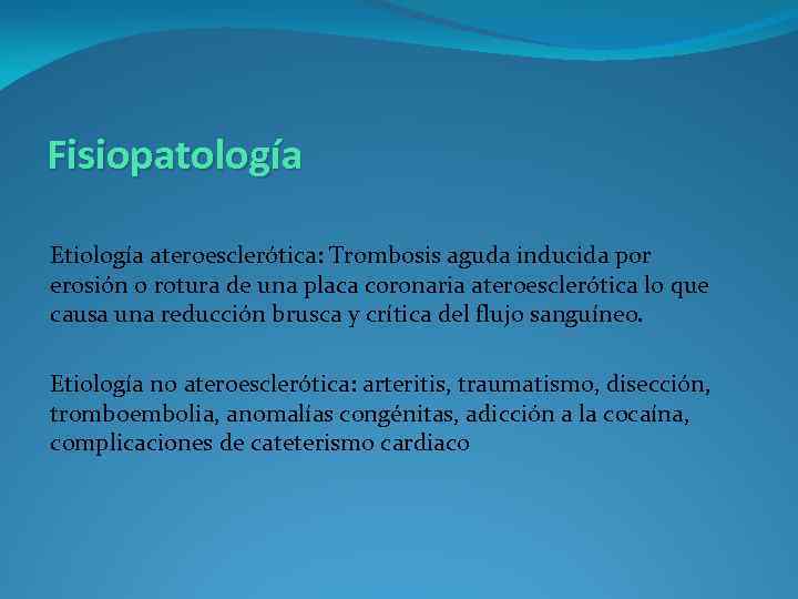 Fisiopatología Etiología ateroesclerótica: Trombosis aguda inducida por erosión o rotura de una placa coronaria