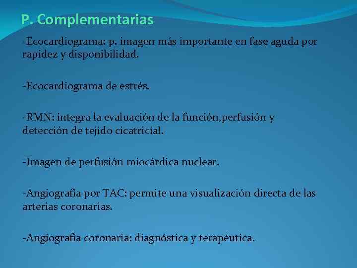 P. Complementarias -Ecocardiograma: p. imagen más importante en fase aguda por rapidez y disponibilidad.