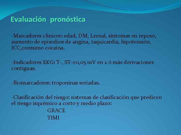 Evaluación pronóstica -Marcadores clínicos: edad, DM, I. renal, síntomas en reposo, aumento de episodios