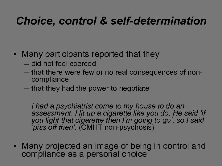 Choice, control & self-determination • Many participants reported that they – did not feel