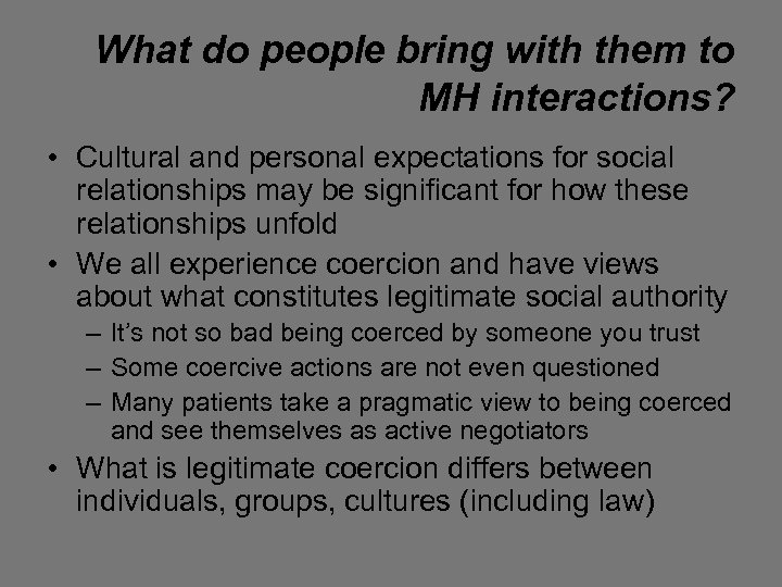 What do people bring with them to MH interactions? • Cultural and personal expectations