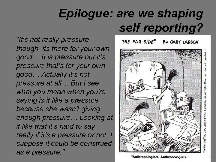 Epilogue: are we shaping self reporting? “It’s not really pressure though, its there for