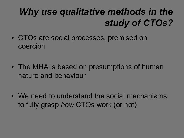 Why use qualitative methods in the study of CTOs? • CTOs are social processes,