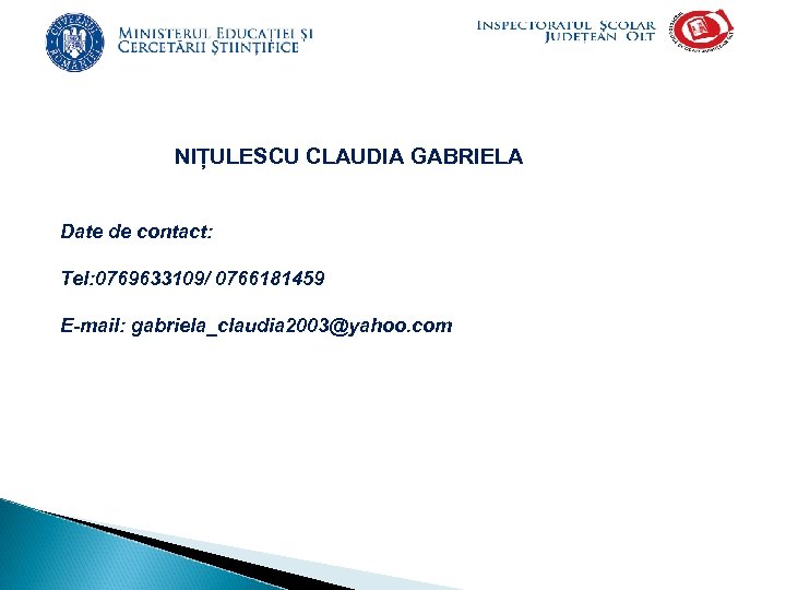 NIȚULESCU CLAUDIA GABRIELA Date de contact: Tel: 0769633109/ 0766181459 E-mail: gabriela_claudia 2003@yahoo. com 