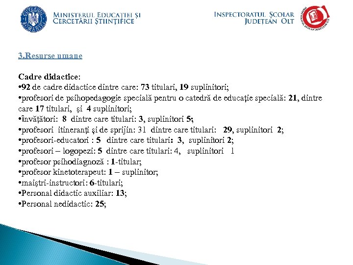 3. Resurse umane Cadre didactice: • 92 de cadre didactice dintre care: 73 titulari,