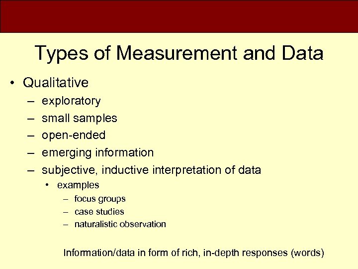 Types of Measurement and Data • Qualitative – – – exploratory small samples open-ended