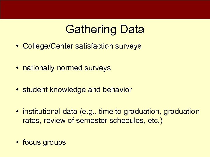 Gathering Data • College/Center satisfaction surveys • nationally normed surveys • student knowledge and