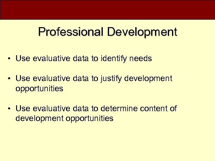 Professional Development • Use evaluative data to identify needs • Use evaluative data to