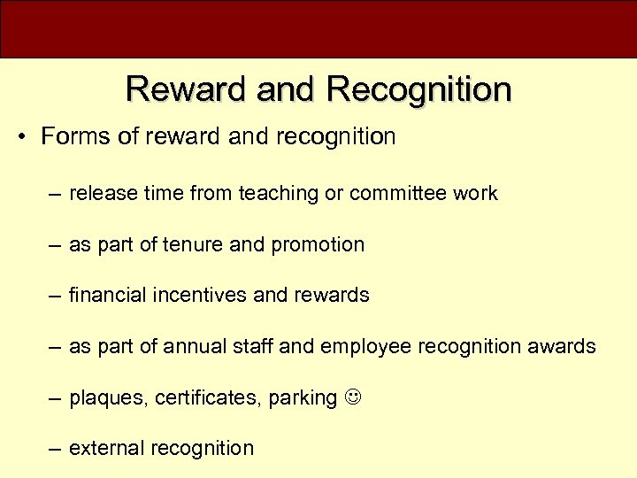 Reward and Recognition • Forms of reward and recognition – release time from teaching