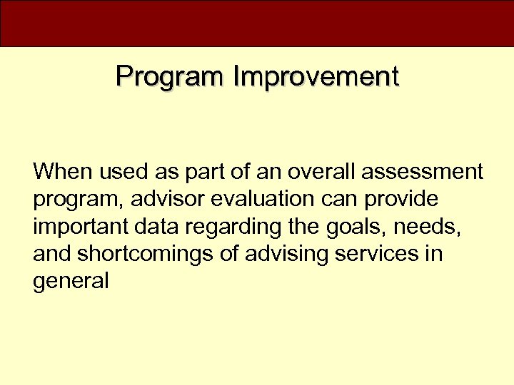 Program Improvement When used as part of an overall assessment program, advisor evaluation can