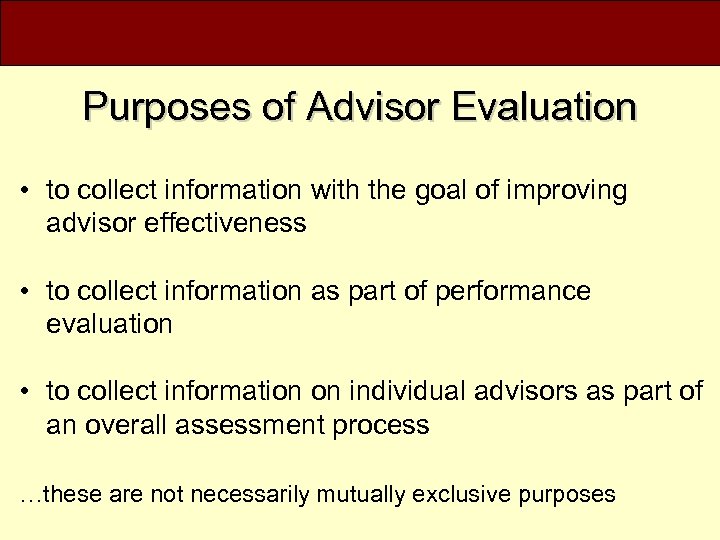 Purposes of Advisor Evaluation • to collect information with the goal of improving advisor