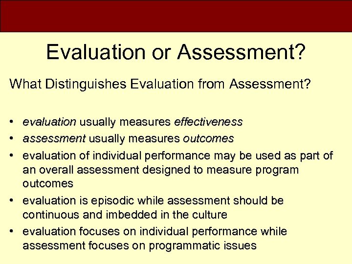 Evaluation or Assessment? What Distinguishes Evaluation from Assessment? • • • evaluation usually measures