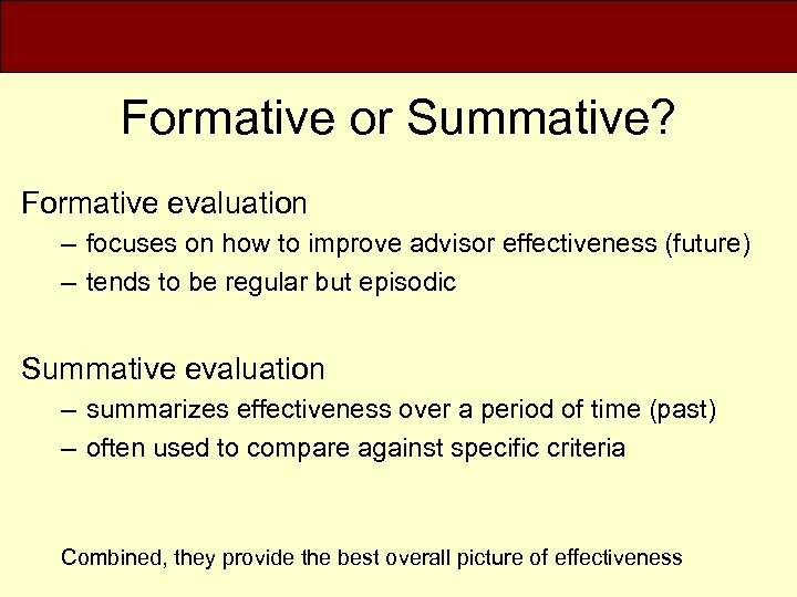 Formative or Summative? Formative evaluation – focuses on how to improve advisor effectiveness (future)