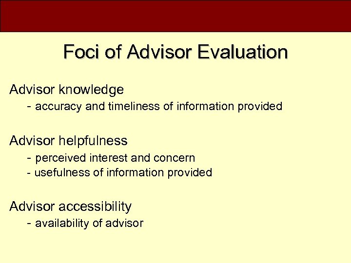 Foci of Advisor Evaluation Advisor knowledge - accuracy and timeliness of information provided Advisor