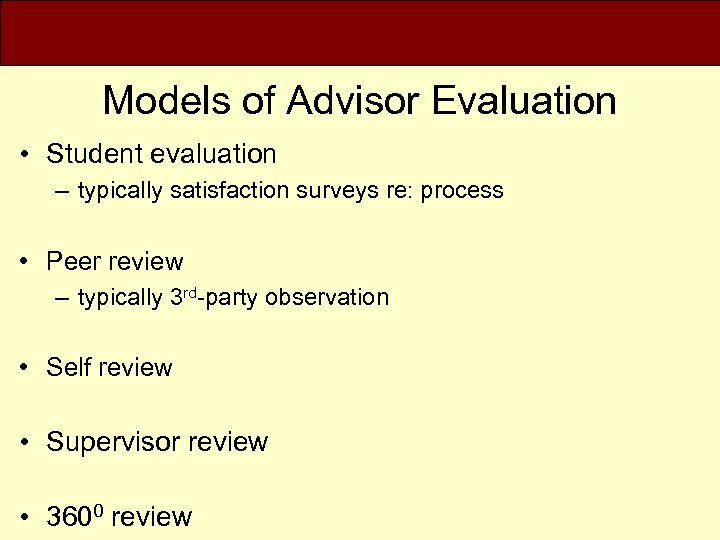 Models of Advisor Evaluation • Student evaluation – typically satisfaction surveys re: process •