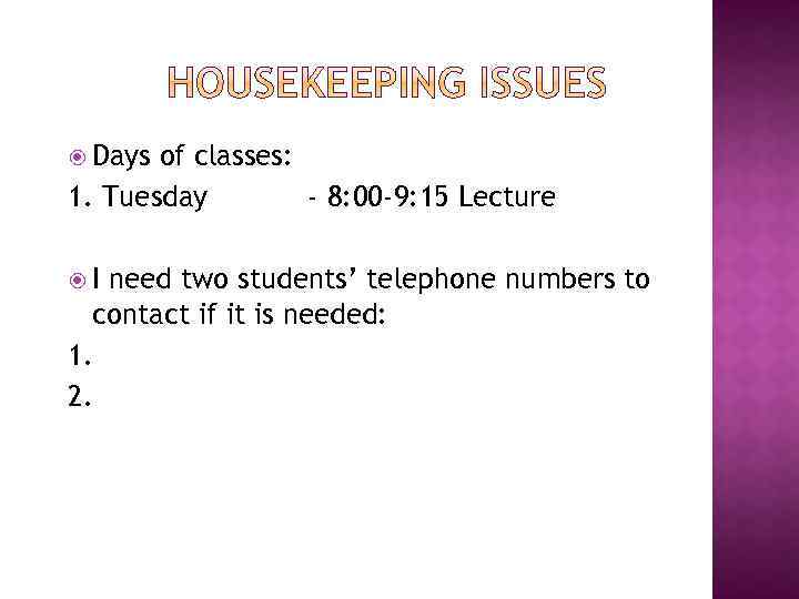  Days of classes: 1. Tuesday - 8: 00 -9: 15 Lecture I need