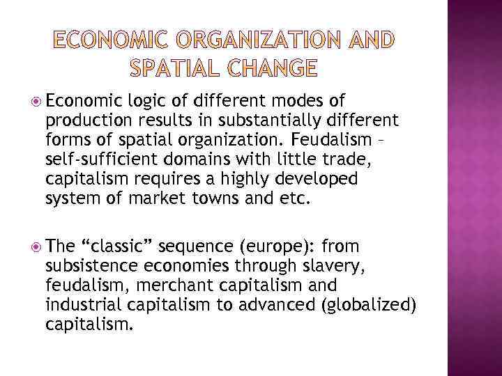  Economic logic of different modes of production results in substantially different forms of