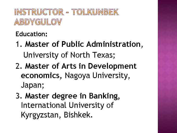 Education: 1. Master of Public Administration, University of North Texas; 2. Master of Arts