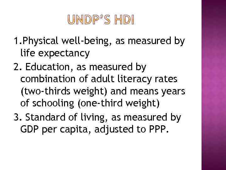 1. Physical well-being, as measured by life expectancy 2. Education, as measured by combination